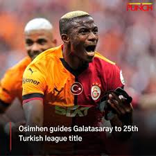 From Napoli to Istanbul Legend: Osimhen Fires Galatasaray to Title Glory!